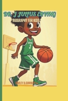 DR. J JULIUS ERVING BIOGRAPHY FOR KIDS: The Story of a Basketball Hero Who Changed the Game B0F3W42VWP Book Cover