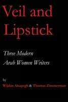 Veil and Lipstick: Three Modern Arab Women Writers 0692135847 Book Cover