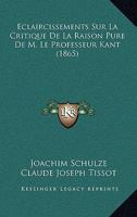 A0/00claircissements Sur La Critique de La Raison Pure de M. Le Prof. Kant 2012821359 Book Cover