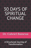 30 DAYS OF SPIRITUAL CHANGE: A Structured Journey of Transformation B0GN9G4Q1Q Book Cover
