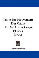 Traite Du Mouvement Des Caux: Et Des Autres Corps Fluides (1700) 1104511711 Book Cover