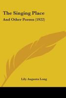 The Singing Place: And Other Poems (1922) 1104329727 Book Cover