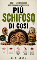 Più Schifoso di Così: 500+ Fatti Disgustosi che ti rovineranno l'appetito per sempre B0H4R412G3 Book Cover