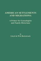 American Settlements and Migrations: A Primer for Genealogists and Family Historians 0806358319 Book Cover