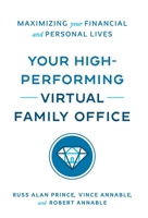 Your High-Performing Virtual Family Office: Maximizing Your Financial and Personal Lives 1544544227 Book Cover