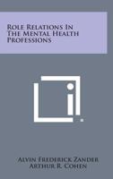 Role Relations in the Mental Health Professions 1258554429 Book Cover