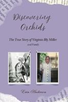Discovering Orchids: The True Story of Virginia Bly Miller and Family 1964399238 Book Cover