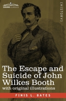 The Escape and Suicide of John Wilkes Booth: The First True Account of Lincoln's Assassination Containing a Complete Confession by Booth Many Years After the Crime, with original illustrations 1646792319 Book Cover