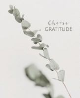 Choose Gratitude: The Daily Gratitude Journal for Women - Grateful, Thankful, Positivity, Happiness Journal and Diary Notebook with prompts - Minimalist Leaves Cover 1726254011 Book Cover