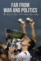 Far from War and Politics: The story of Iraq’s 2007 Asian Cup victory B0BH2X8P68 Book Cover