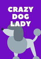 Crazy Dog Journal: Lined Journal for Women; Lined Journal for Girls; Lined Journal to Write in; Diary for girls; Gifts for women; Gifts for girls; Gifts under $10: 150 pages of 7 x 10 size paper to se 1674231989 Book Cover