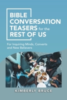 Bible Conversation Teasers for the Rest of Us: For Inquiring Minds, Converts and New Believers 1973694778 Book Cover