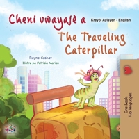 The Traveling Caterpillar (Haitian Creole English Bilingual Book for Kids) (Haitian Creole English Bilingual Collection) (Haitian Edition) 1525996894 Book Cover