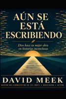 Aún Se Está Escribiendo: Dios Hace Su Mejor Obra en Historias Inacabadas (Spanish Edition) B0HHC26WY7 Book Cover