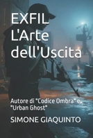 EXFIL L'Arte dell'Uscita: Autore di "Codice Ombra" e "Urban Ghost" B0H6V7VNKB Book Cover