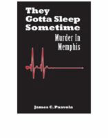 They Gotta Sleep Sometime: Murder in Memphis 0983410909 Book Cover