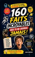 160 FAITS INCROYABLES QUE TU NE CROIRAS JAMAIS !: histoire science culture mystères records tu savais ? (French Edition) B0GY84J59V Book Cover