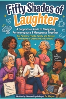 Fifty Shades of Laughter,Navigating Perimenopause & Menopause Together: A Guide for Partners, Friends, and Family to Understand and Support B0H26LSN3Y Book Cover