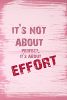 It's Not About Perfect. It's About Effort.: All Purpose 6x9 Blank Lined Notebook Journal Way Better Than A Card Trendy Unique Gift Pink Pincel Fail 1708899553 Book Cover