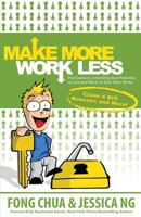 Make More, Work Less: The Guide to Unlocking Your Potential to Live and Work on Your Own Terms 1508707839 Book Cover