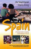 Going to Live in Spain: A Practical Guide to Enjoying a New Lifestyle in the Sun 1857038754 Book Cover