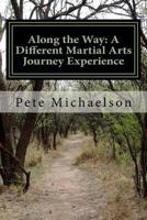 Along the Way: A Different Martial Arts Journey Experience 1981111123 Book Cover
