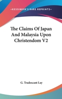 The Claims Of Japan And Malaysia Upon Christendom V2 1163100846 Book Cover