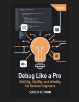 Debug Like a Pro: x64dbg, OllyDbg, and WinDbg for Reverse Engineers (The Ultimate Reverse Engineering Guide: From Beginner to Expert) B0F5W5D7V3 Book Cover