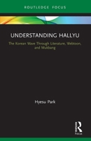 Understanding Hallyu: The Korean Wave Through Literature, Webtoon, and Mukbang 0367690349 Book Cover