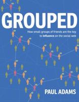 Grouped: How Small Groups of Friends Are the Key to Influence on the Social Web 0321804112 Book Cover