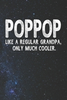 Poppop Like A Regular Grandpa, Only Much Cooler.: Family life Grandpa Dad Men love marriage friendship parenting wedding divorce Memory dating Journal Blank Lined Note Book Gift 1706323999 Book Cover