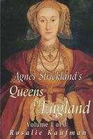 Agnes Strickland's Queens of England Volume 1 of 3 (Illustrated) 1276881118 Book Cover