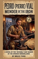 Pedro (Pierre) Vial: Mender of the Iron B0GVVSMCJ7 Book Cover