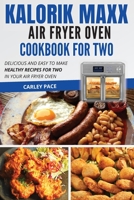 Kalorik MAXX Air Fryer Oven Cookbook For Two: Delicious and Easy To Make Healthy Recipes For Two in Your Air Fryer Oven 1802114351 Book Cover