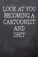 Look At You Becoming A Cartoonist And Shit: College Ruled Notebook 120 Lined Pages 6 x 9 Inches Perfect Funny Gag Gift Joke Journal, Diary, Subject Composition Book With A Soft And Sturdy Matte Chalk  1078088039 Book Cover