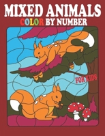 Mixed Animals Color By Number for Kids: Animals Collection Activity Coloring Book for Kids Relaxation and Stress Relief. B08ZBJF1H5 Book Cover
