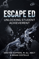 Escape ED: Unlocking Student Achievement 1953852432 Book Cover