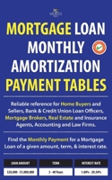 Mortgage Loan Monthly Amortization Payment Tables: Easy to Use Reference for Home Buyers and Sellers, Mortgage Brokers, Bank and Credit Union Loan Officers, Real Estate Agents, and Attorneys. Quickly 0692678565 Book Cover