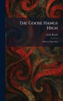 The Goose Hangs High: A Play in Three Acts 1025506316 Book Cover