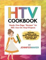 HTV Cookbook: Handy One-Page "Recipes' for 100+ Iron-On Vinyl Projects B0CHLLJ7TK Book Cover