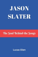 Jason Slater: The Soul Behind the Songs B0DVZ5SM2F Book Cover
