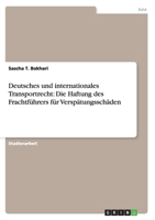 Deutsches und internationales Transportrecht: Die Haftung des Frachtführers für Verspätungsschäden 3638912930 Book Cover
