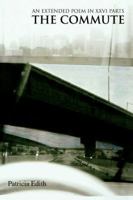The Commute: An Extended Poem in XXVI Parts 0595402968 Book Cover