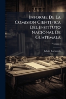 Informe De La Comision Cientifica Del Instituto Nacional De Guatemala (Spanish Edition) 1023791390 Book Cover