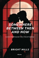 Somewhere Between Then and Now B0F88QQN6M Book Cover