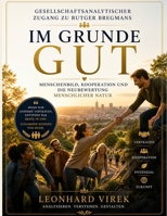 Gesellschaftsanalytischer Zugang zu Rutger Bregmans Im Grunde gut: Menschenbild, Kooperation und die Neubewertung menschlicher Natur (German Edition) B0H2CWB53R Book Cover