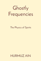 Ghostly Frequencies: The Physics of Spirits 819688088X Book Cover