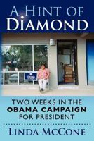 A Hint of Diamond: Two Weeks in the Obama Campaign for President 1478216662 Book Cover