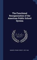 The Functional Reorganization of the American Public School System 1362160652 Book Cover