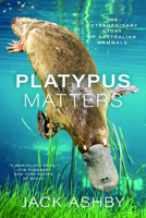 Platypus Matters: The Extraordinary Lives of Australian Mammals 0226833216 Book Cover
